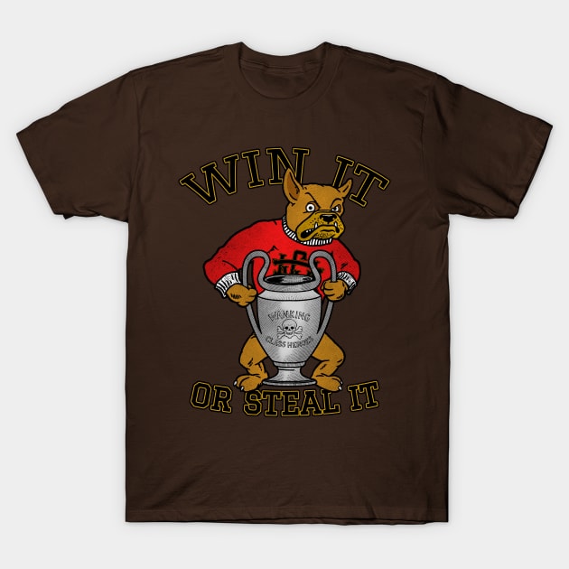 WIN IT OR STEAL IT by Wanking Class Heroes T-Shirt by boozecruisecrew